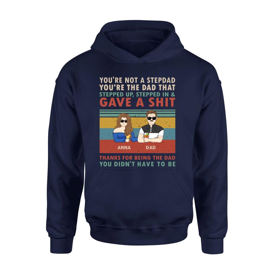 Personalized Stepdad Shirt/Hoodie - Father's Day Gift Idea for Him - up to 4 Kids - Thanks For Being The Dad You Didn't Have To Be