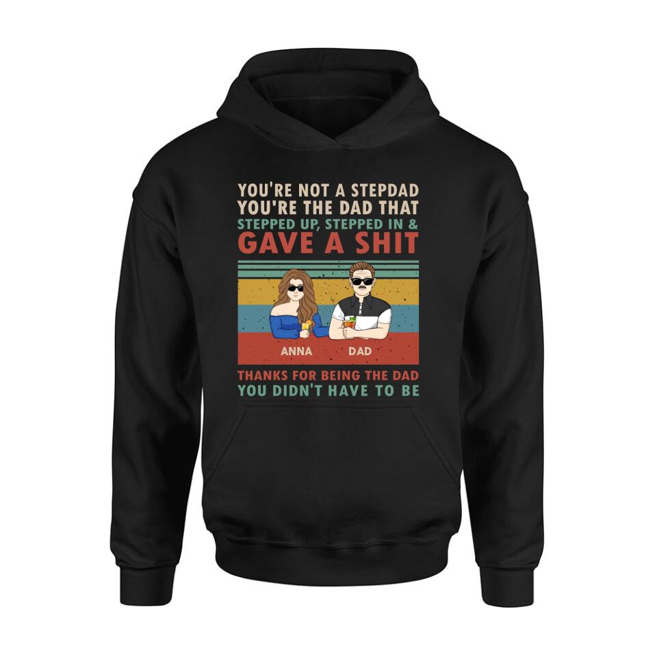 Personalized Stepdad Shirt/Hoodie - Father's Day Gift Idea for Him - up to 4 Kids - Thanks For Being The Dad You Didn't Have To Be