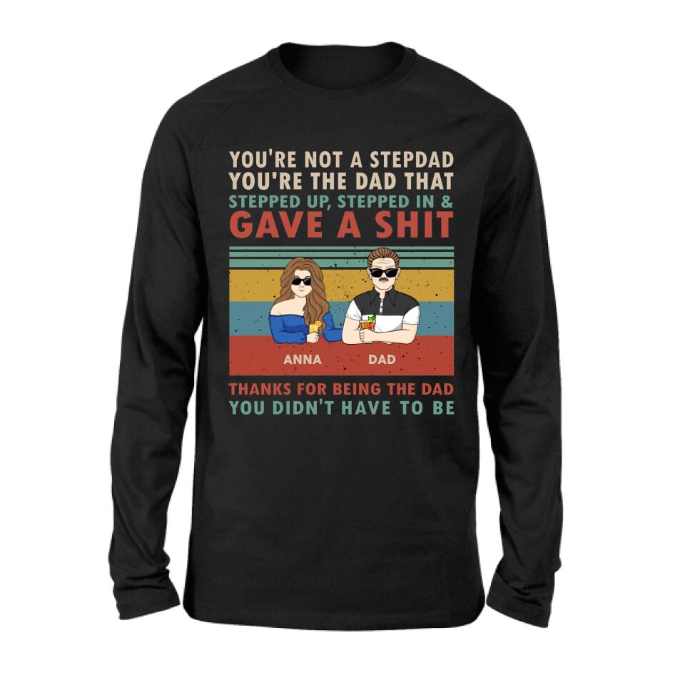 Personalized Stepdad Shirt/Hoodie - Father's Day Gift Idea for Him - up to 4 Kids - Thanks For Being The Dad You Didn't Have To Be