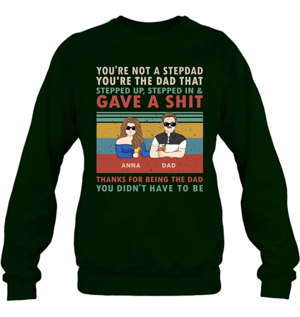 Personalized Stepdad Shirt/Hoodie - Father's Day Gift Idea for Him - up to 4 Kids - Thanks For Being The Dad You Didn't Have To Be