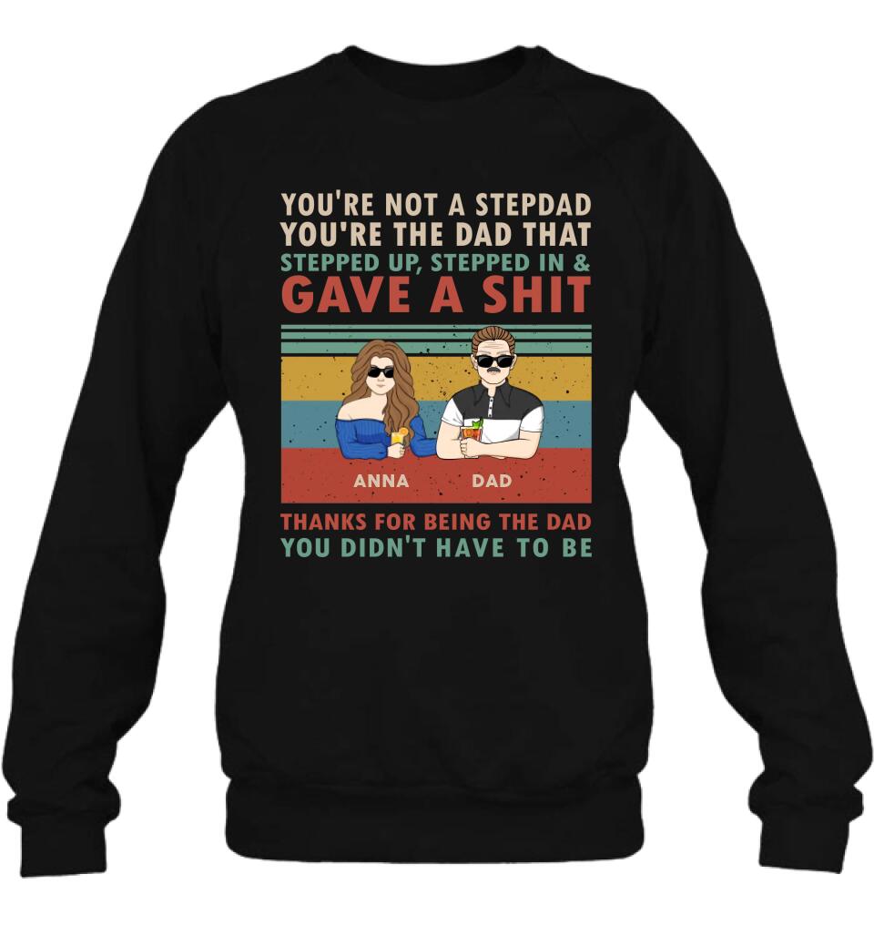 Personalized Stepdad Shirt/Hoodie - Father's Day Gift Idea for Him - up to 4 Kids - Thanks For Being The Dad You Didn't Have To Be
