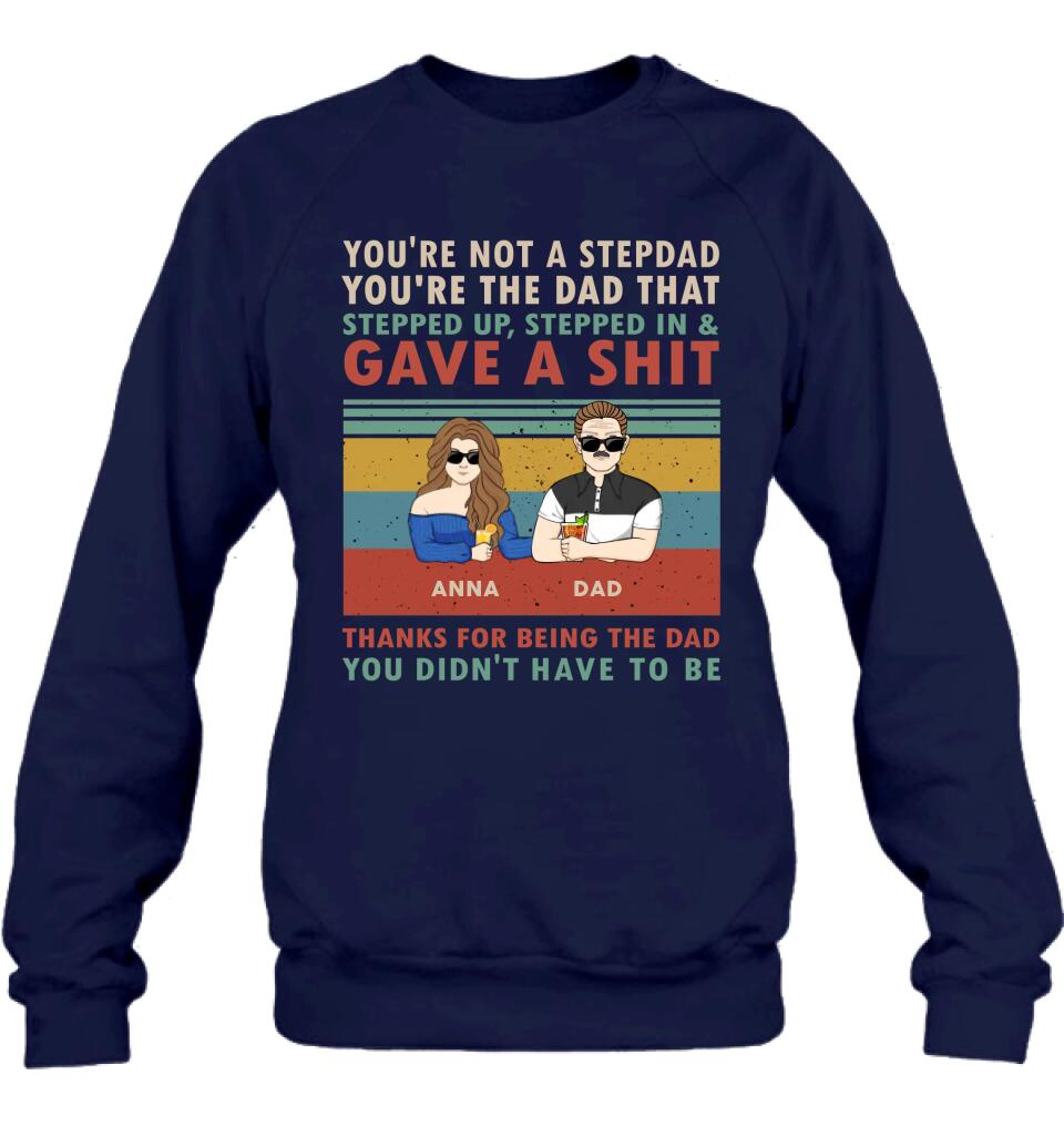 Personalized Stepdad Shirt/Hoodie - Father's Day Gift Idea for Him - up to 4 Kids - Thanks For Being The Dad You Didn't Have To Be