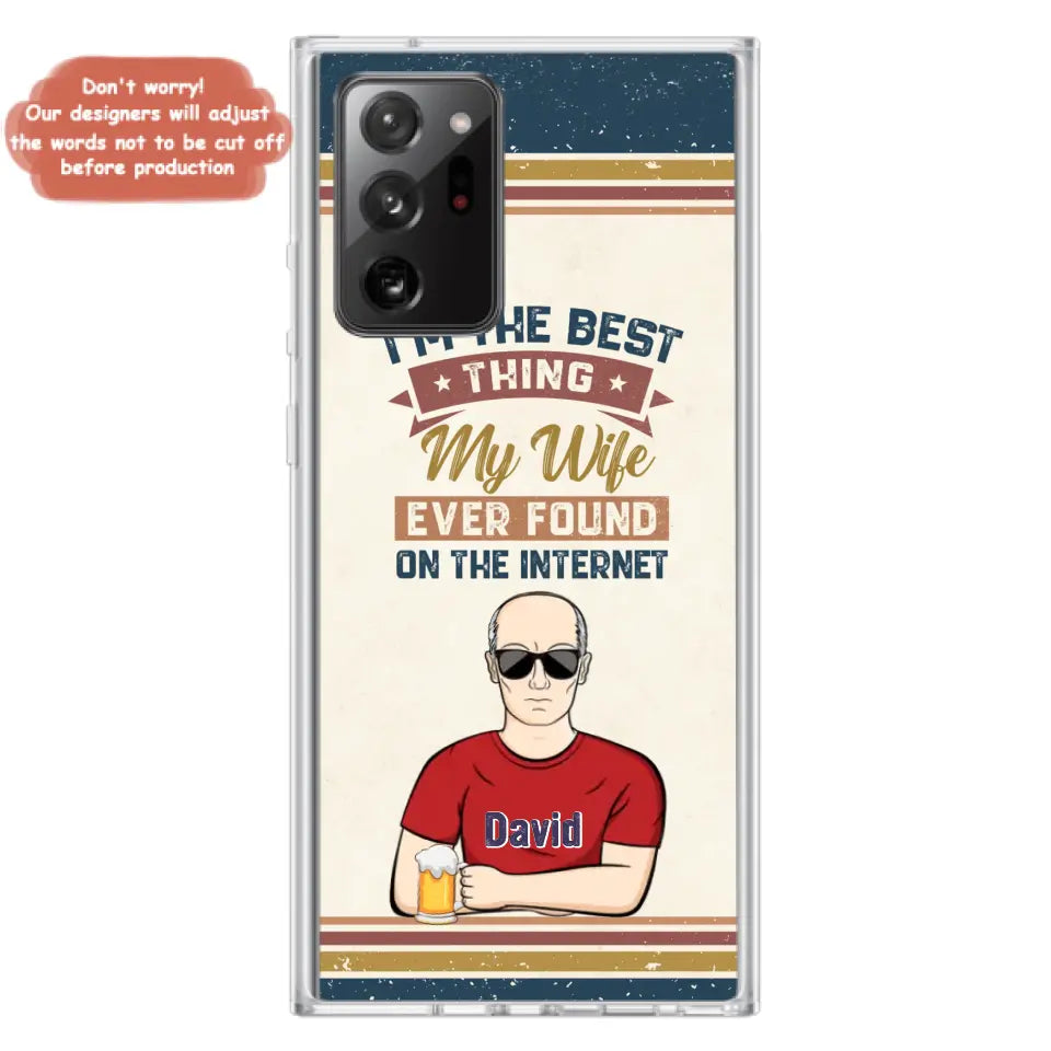 Custom Personalized Couple Phone Case - Gift Idea For Couple/Mother's Day/Father's Day - I'm The Best Thing My Wife Ever Found On The Internet - Case For iPhone/Samsung