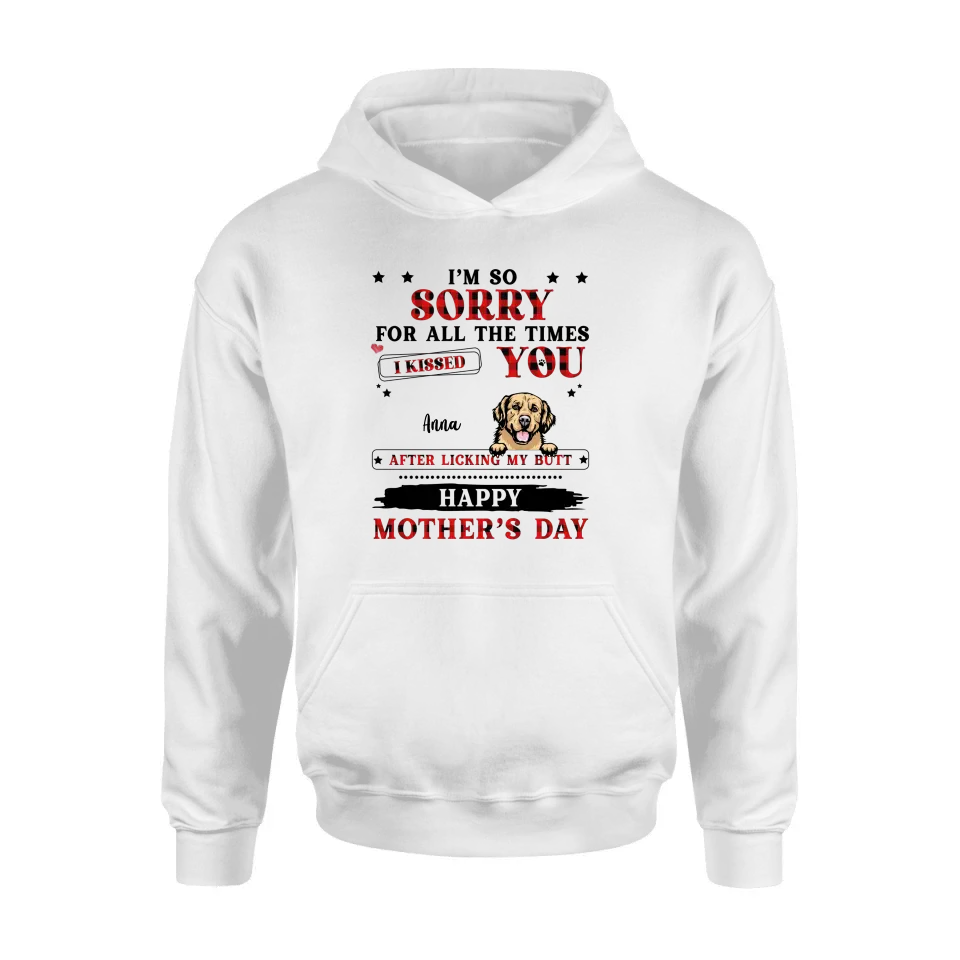 Personalized Dogs On Mother's Day Shirt/Hoodie - Gift Idea For Mother's Day - Up to 6 Dogs - We're So Sorry For All The Times We Kissed You After Licking Our Butt