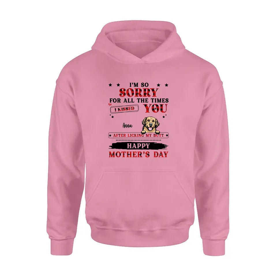 Personalized Dogs On Mother's Day Shirt/Hoodie - Gift Idea For Mother's Day - Up to 6 Dogs - We're So Sorry For All The Times We Kissed You After Licking Our Butt