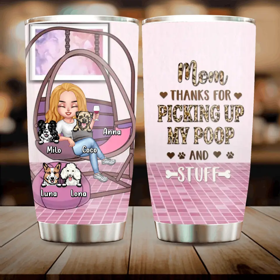 Personalized Best Dog Mom Tumbler  - Gift Idea For Dog Lovers/Dog Owners - Up to 4 Dogs - Mom Thanks For Picking Up My Poop And Stuff