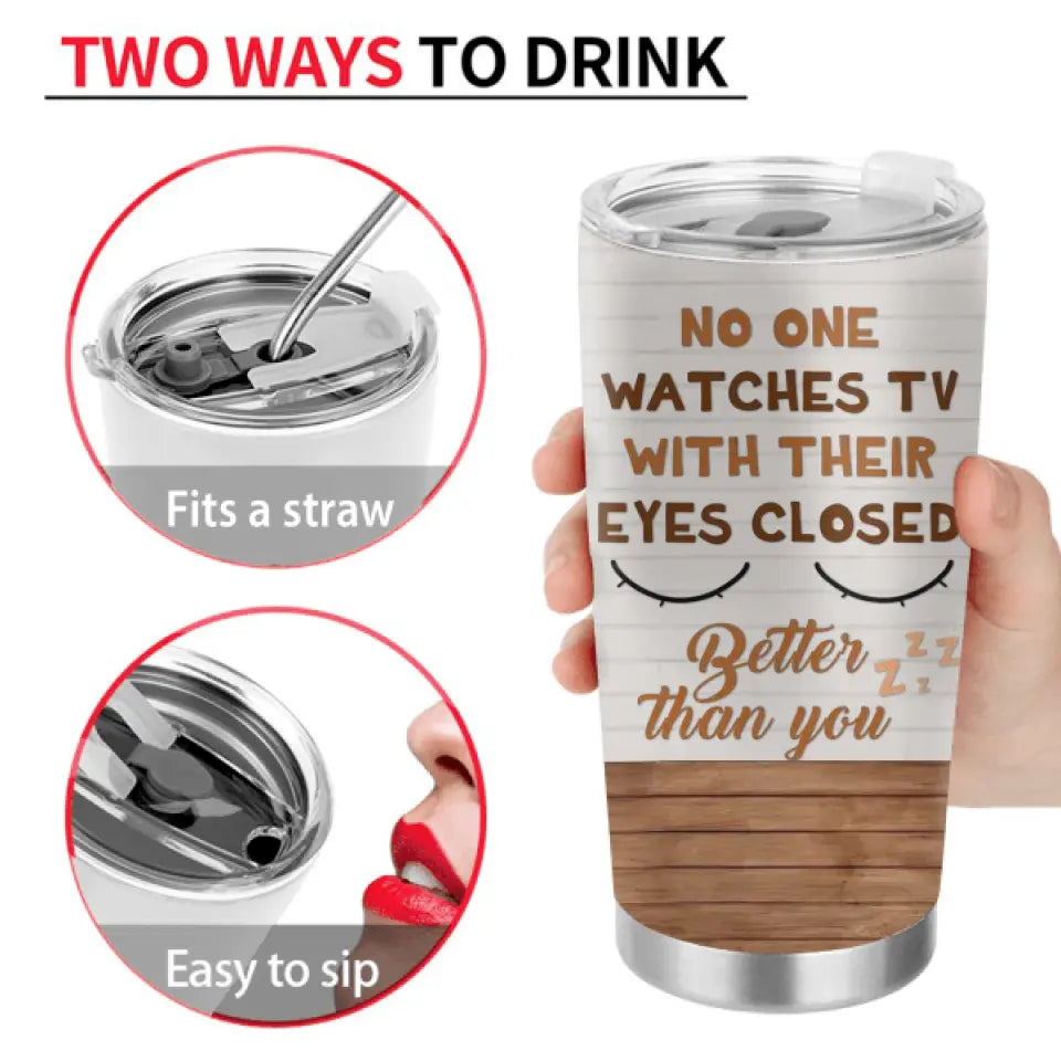 Personalized Sleeping Man Tumbler - Gift Idea For Father's Day - No One Watches TV With Their Eyes Closed Better Than You