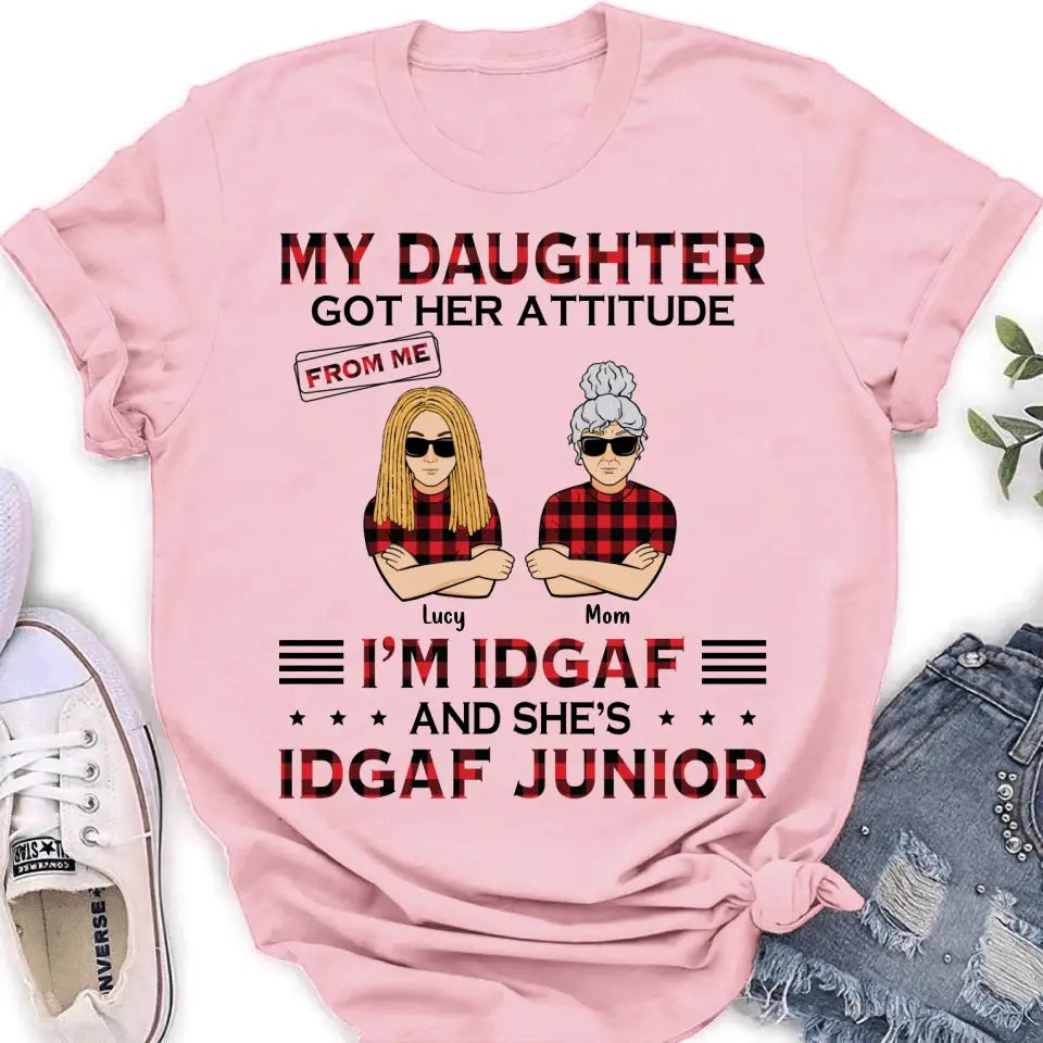Personalized Mother Daughter Shirt/Hoodie - Gift Idea For Mother's Day/Birthday - My Daughter Got Her Attitude From Me I'm IDGAF And She's IDGAF Junior