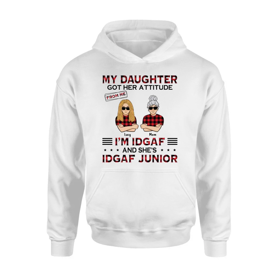 Personalized Mother Daughter Shirt/Hoodie - Gift Idea For Mother's Day/Birthday - My Daughter Got Her Attitude From Me I'm IDGAF And She's IDGAF Junior