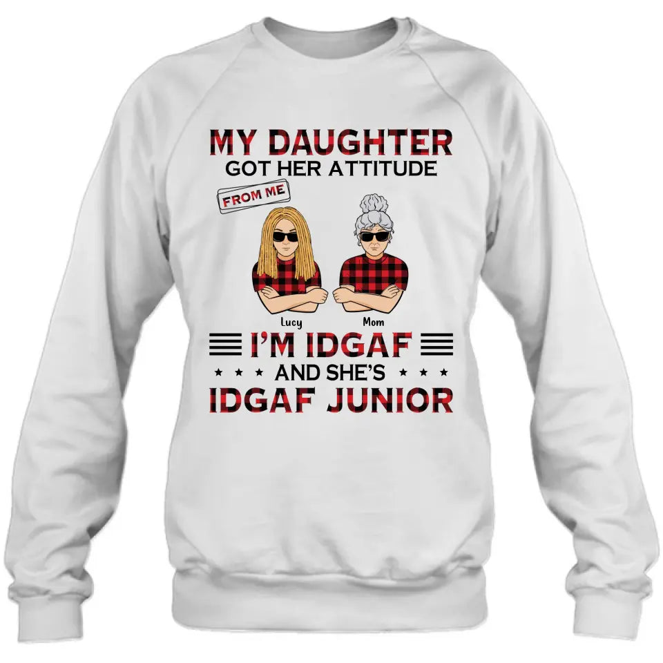 Personalized Mother Daughter Shirt/Hoodie - Gift Idea For Mother's Day/Birthday - My Daughter Got Her Attitude From Me I'm IDGAF And She's IDGAF Junior