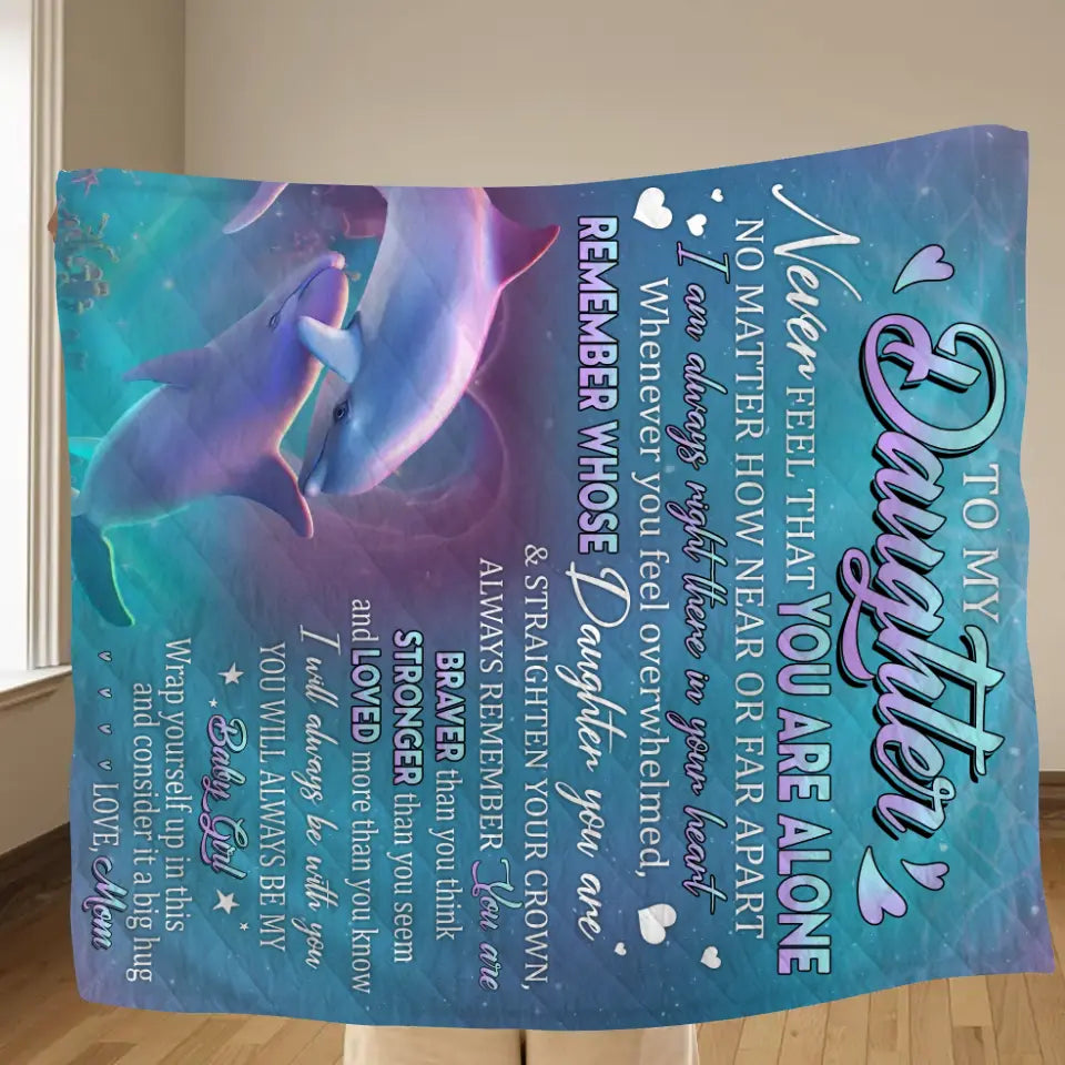 Personalized To My Daughter Fleece Throw Blanket/ Quilt - Gift Idea From Mom To Daughter, Birthday Gift - To My Daughter Never Feel That You Are Alone