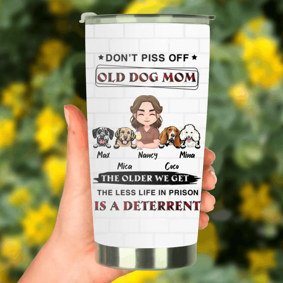 Personalized Dog Mom Tumbler - Gift Idea For Dog Mom/Dog Lovers - Up to 4 Dogs - Don't Piss Off Old Dog Mom