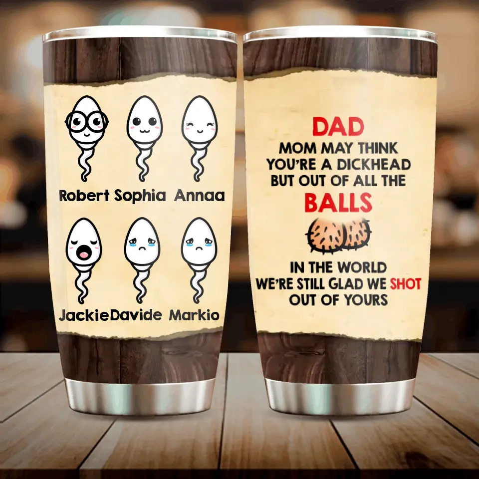 Personalized Sperms Tumbler - Gift Idea For Father's Day - Up to 6 Sperms - Mom May Think You're A Dickhead