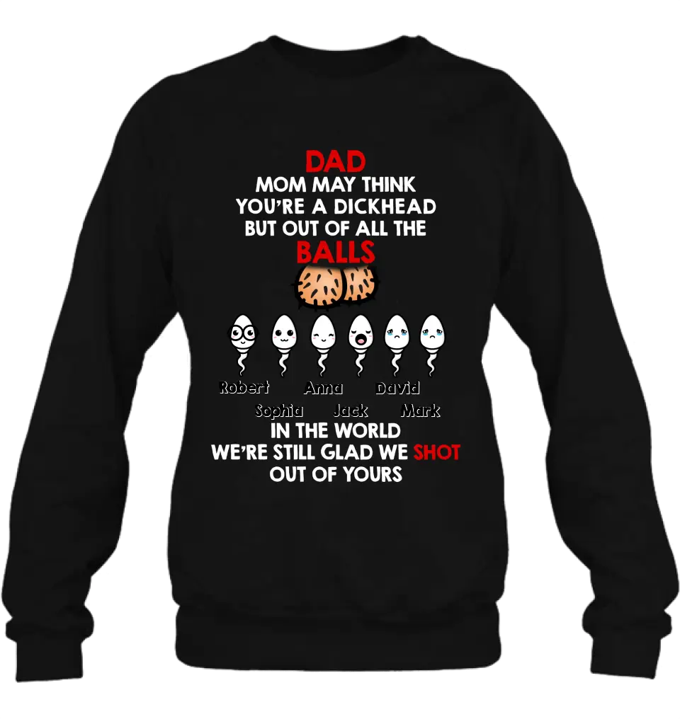 Personalized Sperms Shirt/Hoodie/Sweatshirt/Long sleeve - Gift Idea For Father's Day - Up to 6 Sperms - Mom May Think You're A Dickhead