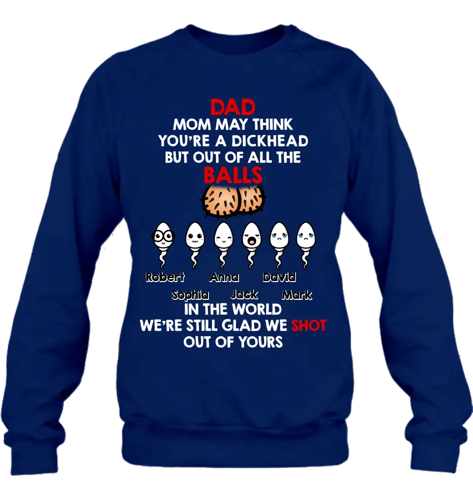 Personalized Sperms Shirt/Hoodie/Sweatshirt/Long sleeve - Gift Idea For Father's Day - Up to 6 Sperms - Mom May Think You're A Dickhead