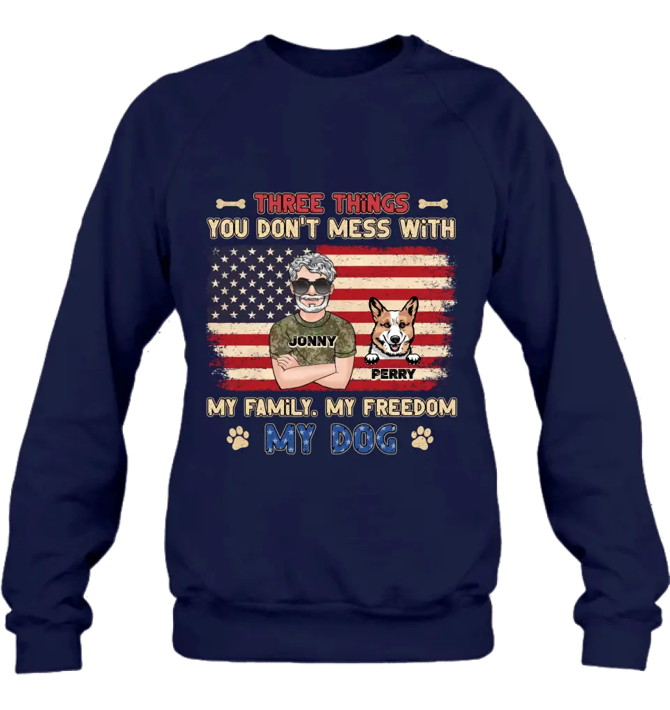 Personalized Shirt/Hoodie - Up to 4 Dogs - Father's Day Gift Idea for Veteran/Dog Lovers - Three Things You Don't Mess With My Family My Freedom My Dog