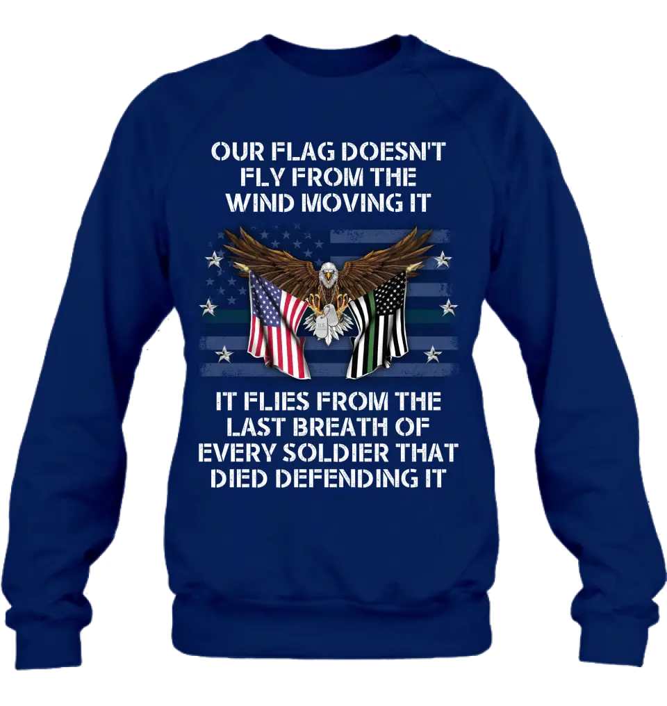 Personalized Veteran Shirt/Hoodie - Memorial Gift Idea/Independence Day Gift - Our Flag Doesn't Fly from The Wind Moving It