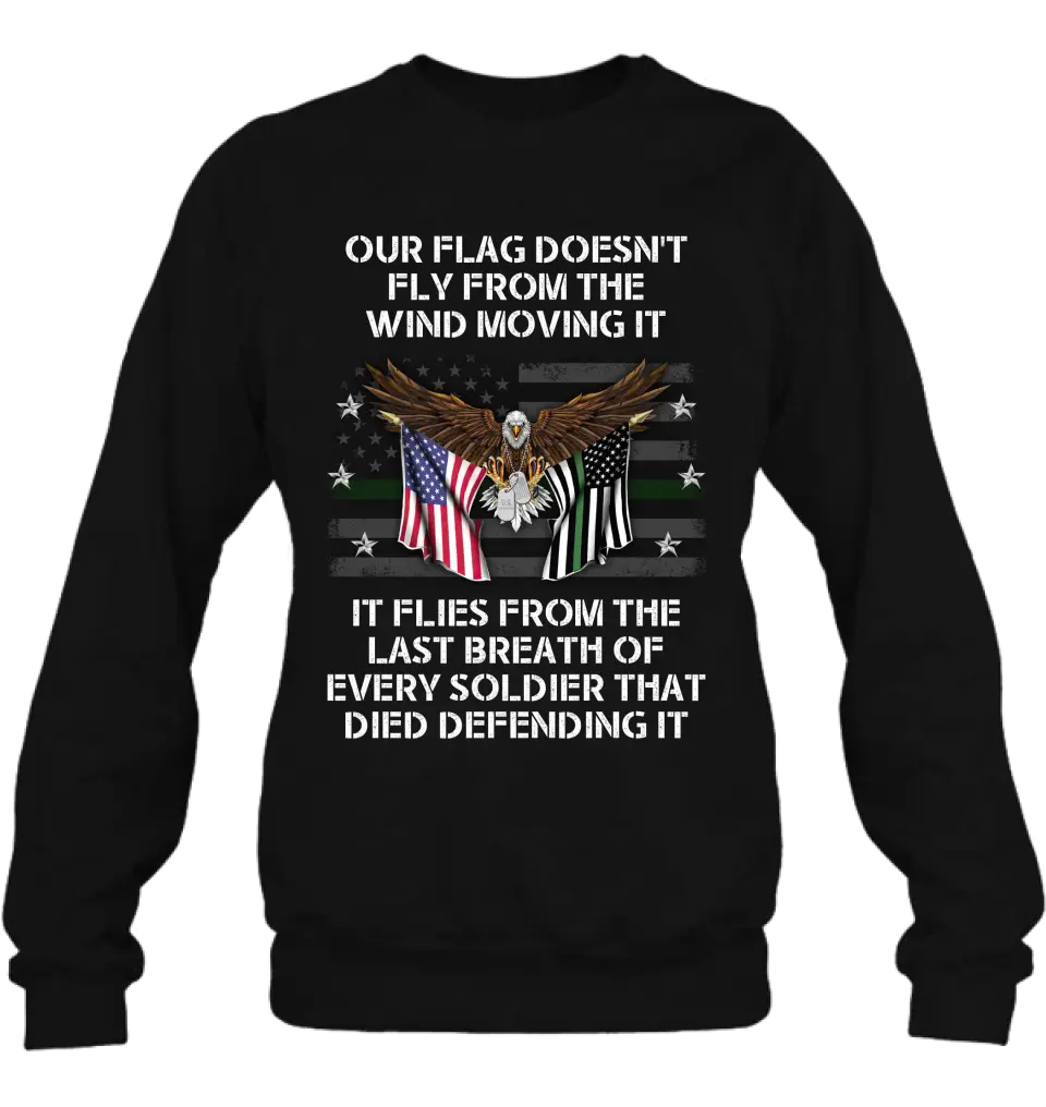 Personalized Veteran Shirt/Hoodie - Memorial Gift Idea/Independence Day Gift - Our Flag Doesn't Fly from The Wind Moving It