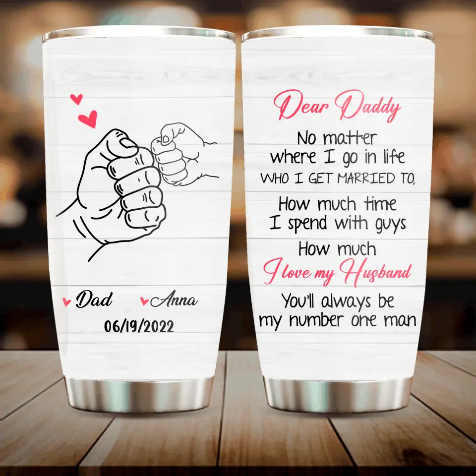 Personalized Dear Daddy Tumbler - Gift Idea For Father/Father's Day - You'll Always Be My Number One Man