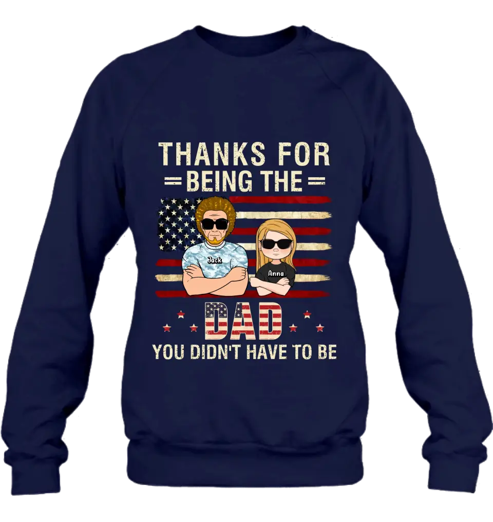 Custom Personalized Stepdad T-shirt/Long Sleeve/Sweatshirt/Hoodie - Father's Day Gift Idea For Stepdad - Thanks For Being The Dad You Didn't Have To Be