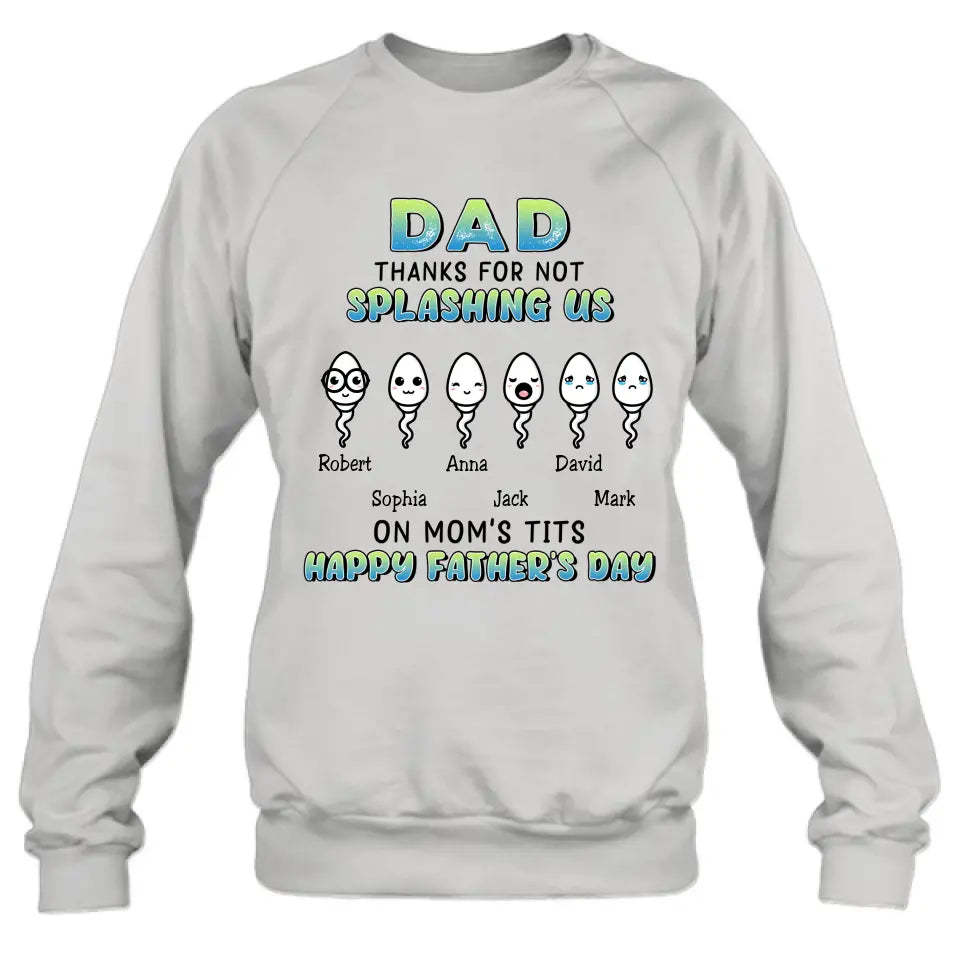 Personalized Sperms Shirt/Long sleeve/Sweatshirt/Hoodie - Father's Day Gift Idea From Kids to Father - Up to 6 Sperms - Thanks For Not Splashing Us On Mom's Tits