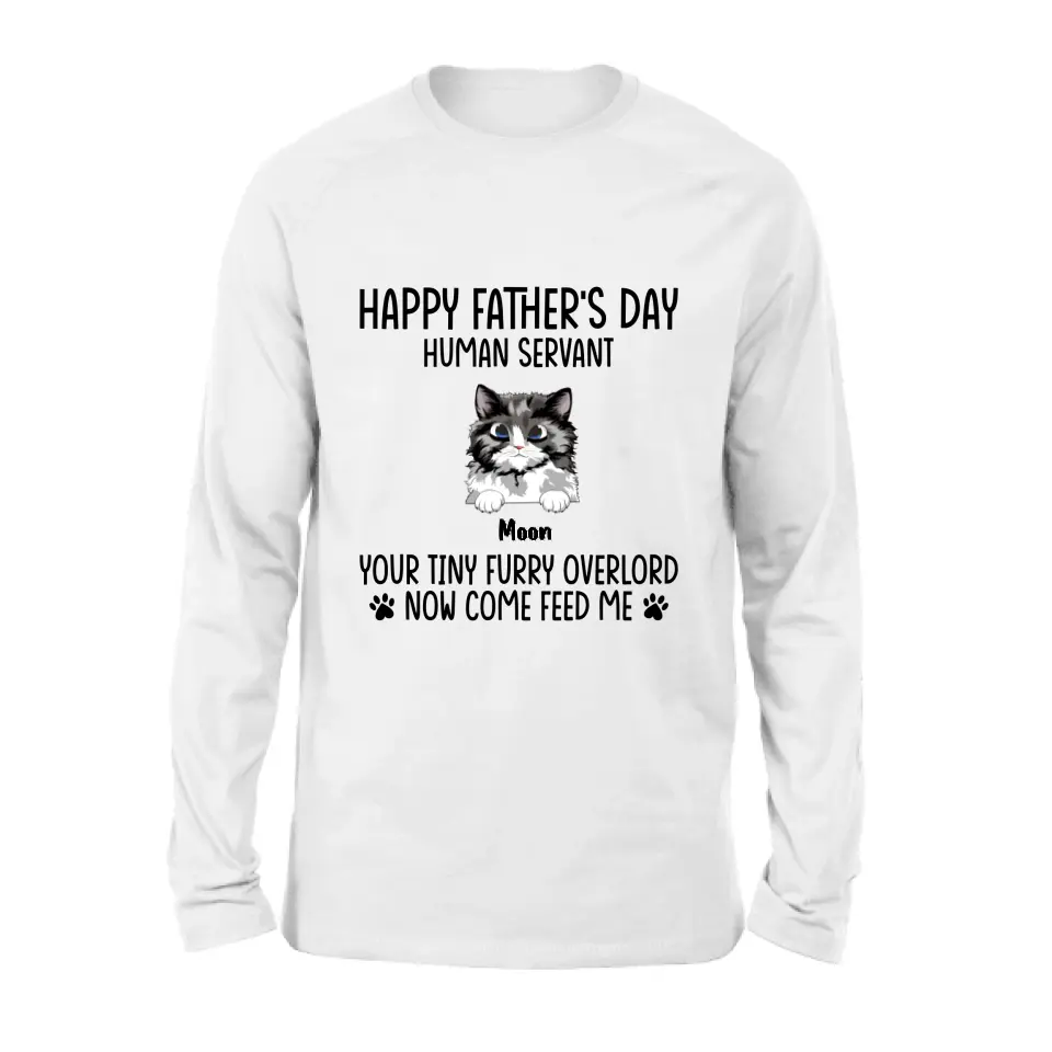 Personalized Cat Shirt/Pullover Hoodie - Up to 6 Cats - Gift Idea For Cat Lovers/Father's Day - Happy Father's Day Human Servant Your Tiny Furry Overlords Now Come Feed Us