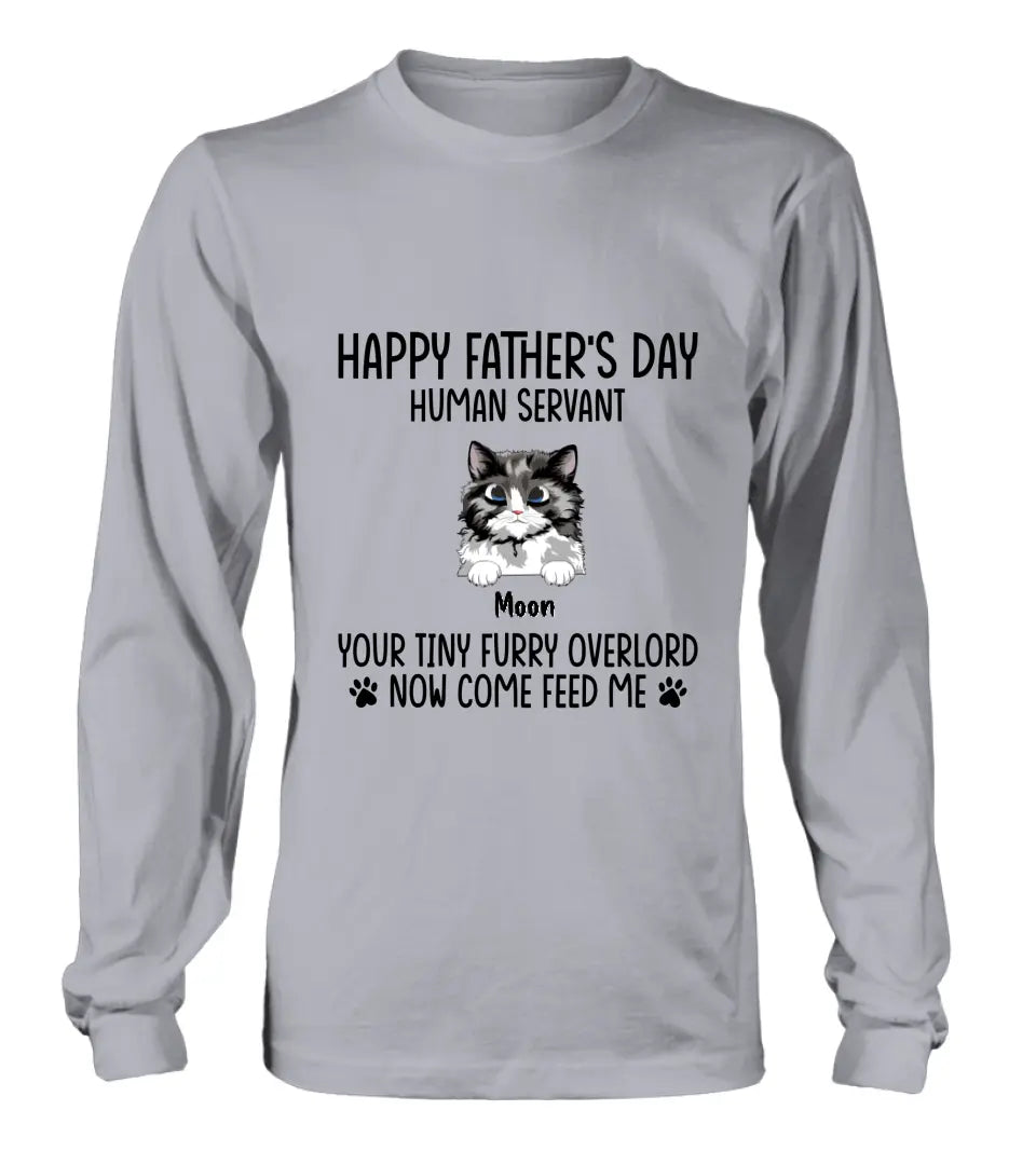 Personalized Cat Shirt/Pullover Hoodie - Up to 6 Cats - Gift Idea For Cat Lovers/Father's Day - Happy Father's Day Human Servant Your Tiny Furry Overlords Now Come Feed Us