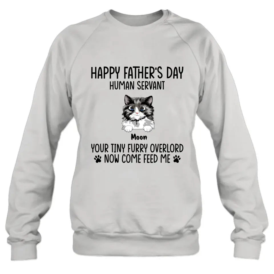 Personalized Cat Shirt/Pullover Hoodie - Up to 6 Cats - Gift Idea For Cat Lovers/Father's Day - Happy Father's Day Human Servant Your Tiny Furry Overlords Now Come Feed Us