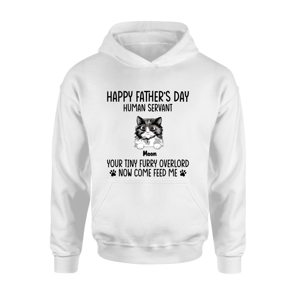 Personalized Cat Shirt/Pullover Hoodie - Up to 6 Cats - Gift Idea For Cat Lovers/Father's Day - Happy Father's Day Human Servant Your Tiny Furry Overlords Now Come Feed Us