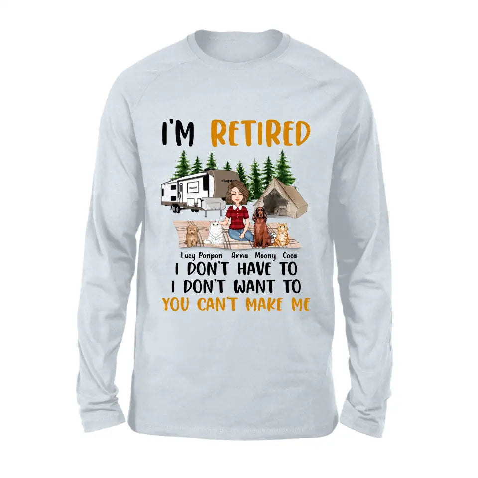 Personalized Dog/Cat Mom Camping Shirt/Hoodie - Gift Idea For Dog/Cat Lovers - Up to 4 Dogs/Cats - I'm Retired I Don't Have To I Don't Want To You Can't Make Me