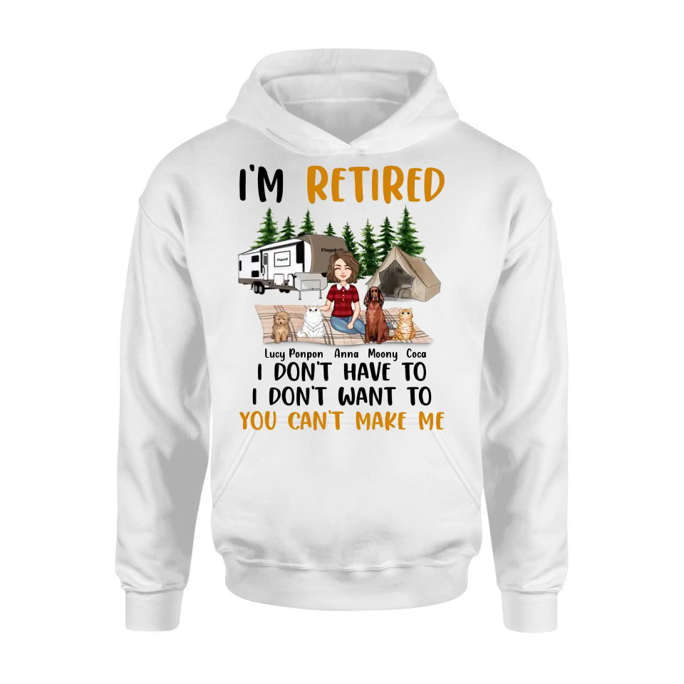 Personalized Dog/Cat Mom Camping Shirt/Hoodie - Gift Idea For Dog/Cat Lovers - Up to 4 Dogs/Cats - I'm Retired I Don't Have To I Don't Want To You Can't Make Me
