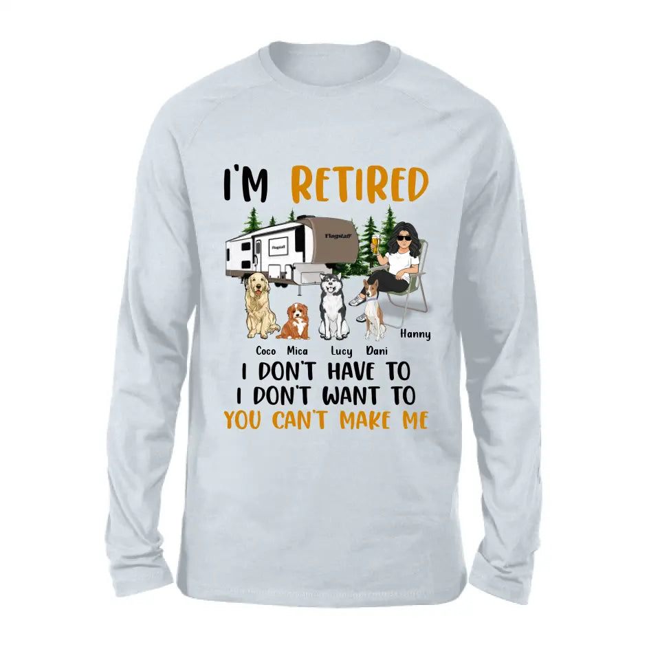 Personalized Pet Mom/Dad Camping Shirt/Hoodie - Gift Idea For Dog/Cat Lovers - Up to 4 Dogs/Cats - I'm Retired I Don't Have To I Don't Want To You Can't Make Me