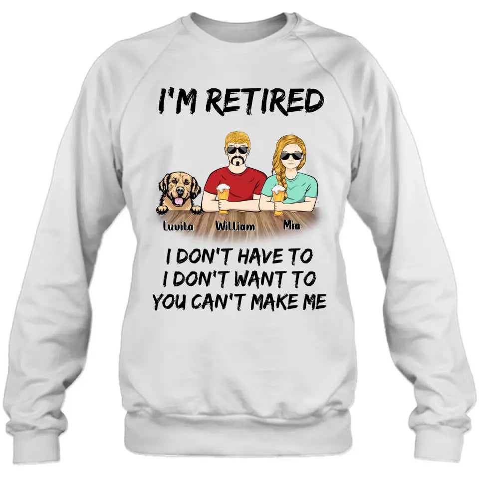 Personalized Retired Mom/Dad Shirt/Hoodie - Gift Idea For Mother's Day/Father's Day/Pet Lovers - Up to 4 Dogs/Cats - I'm Retired I Don't Have To