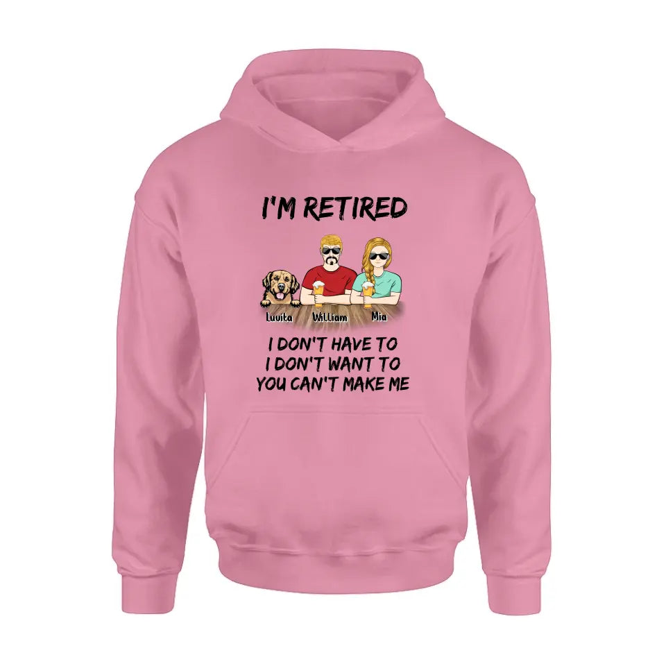 Personalized Retired Mom/Dad Shirt/Hoodie - Gift Idea For Mother's Day/Father's Day/Pet Lovers - Up to 4 Dogs/Cats - I'm Retired I Don't Have To