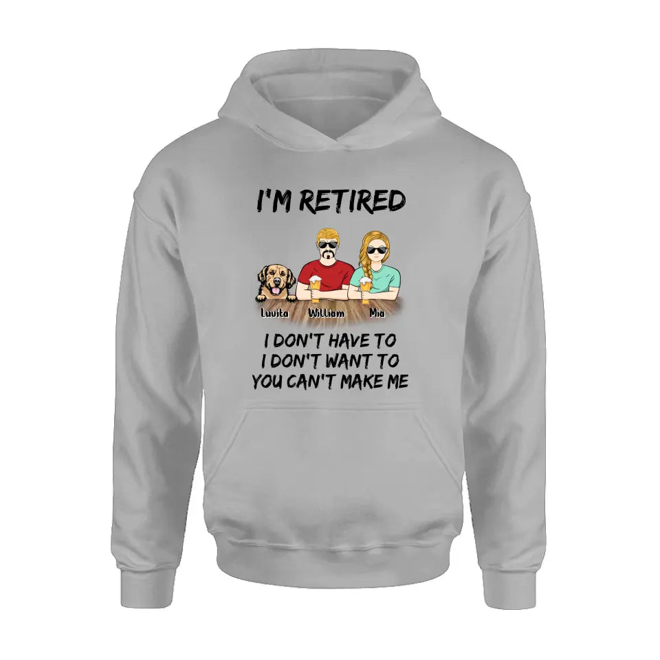 Personalized Retired Mom/Dad Shirt/Hoodie - Gift Idea For Mother's Day/Father's Day/Pet Lovers - Up to 4 Dogs/Cats - I'm Retired I Don't Have To