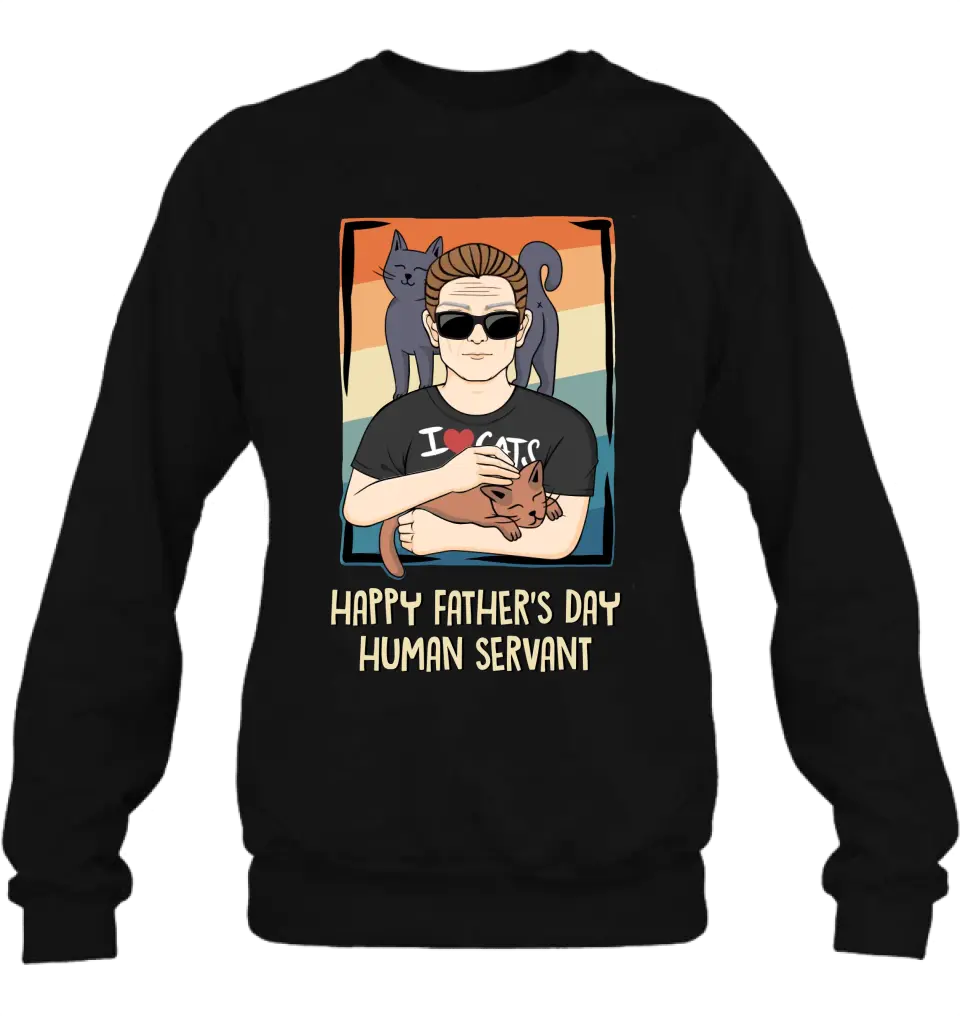 Personalized Cat Mom/ Dad Unisex T-shirt/ Sweatshirt/ Hoodie - Gift Idea For Cat Lovers/ Father's Day/ Birthday - Happy Father's Day Human Servant