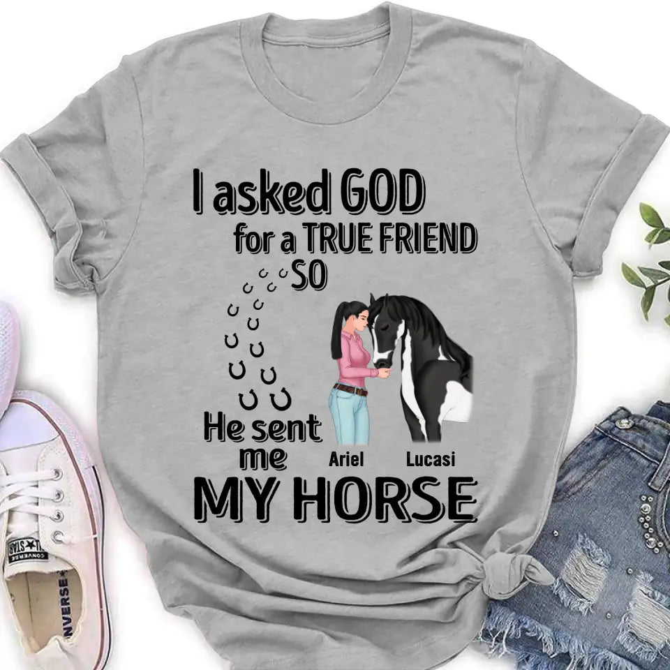 Personalized Memorial Horse Shirt/Hoodie - Gift Idea For Horse Lovers - I Asked God For A True Friend So He Sent Me My Horse