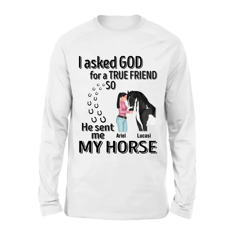 Personalized Memorial Horse Shirt/Hoodie - Gift Idea For Horse Lovers - I Asked God For A True Friend So He Sent Me My Horse
