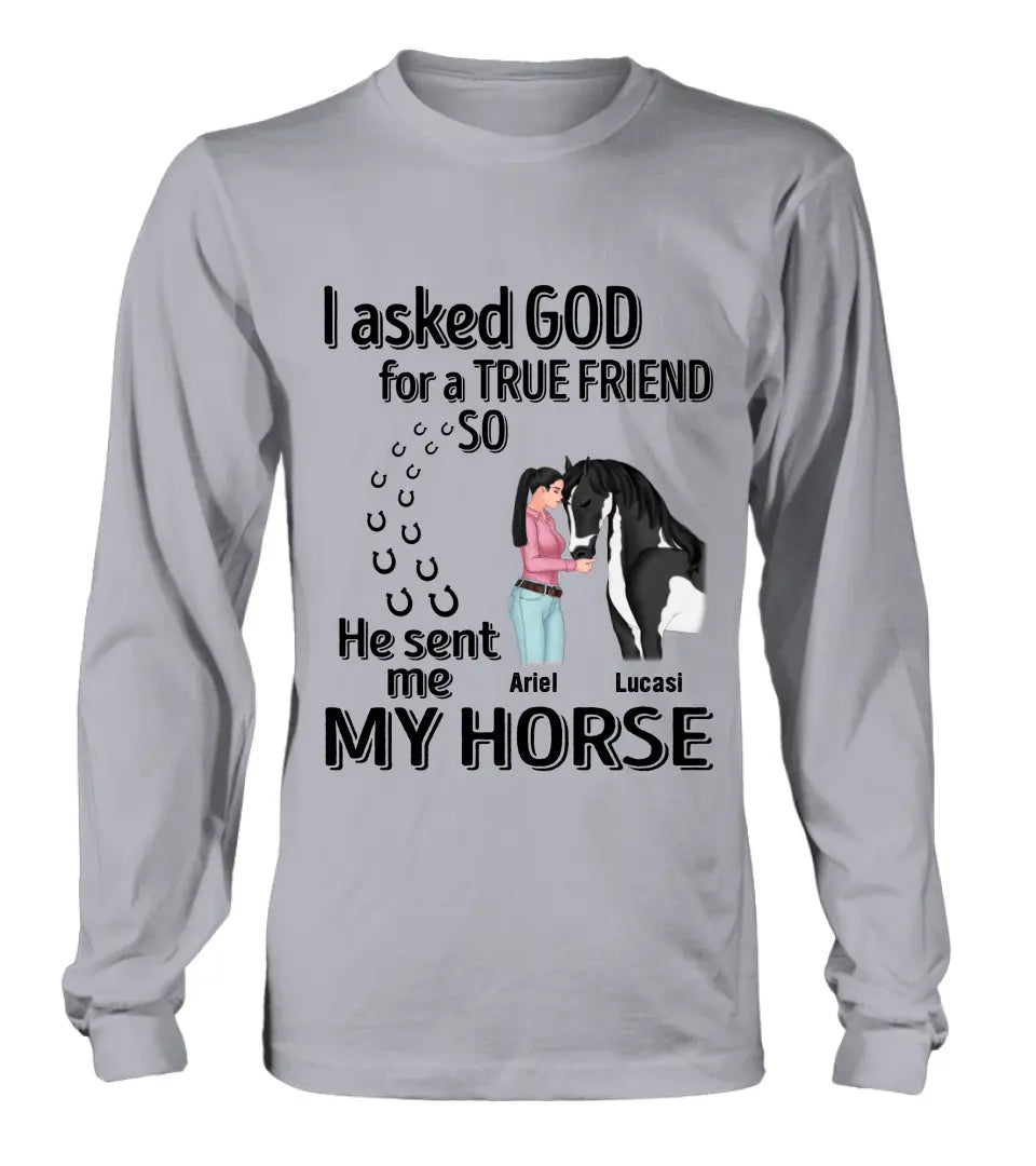 Personalized Memorial Horse Shirt/Hoodie - Gift Idea For Horse Lovers - I Asked God For A True Friend So He Sent Me My Horse