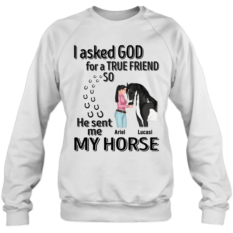 Personalized Memorial Horse Shirt/Hoodie - Gift Idea For Horse Lovers - I Asked God For A True Friend So He Sent Me My Horse