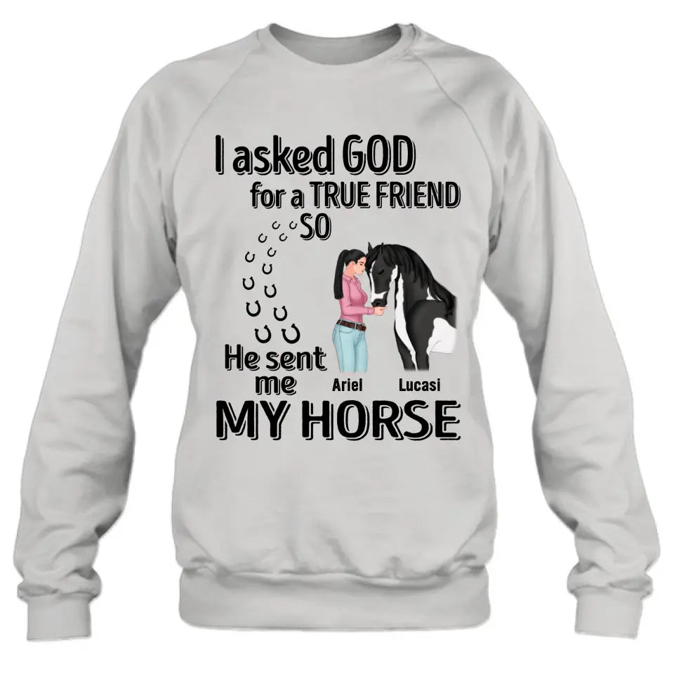 Personalized Memorial Horse Shirt/Hoodie - Gift Idea For Horse Lovers - I Asked God For A True Friend So He Sent Me My Horse