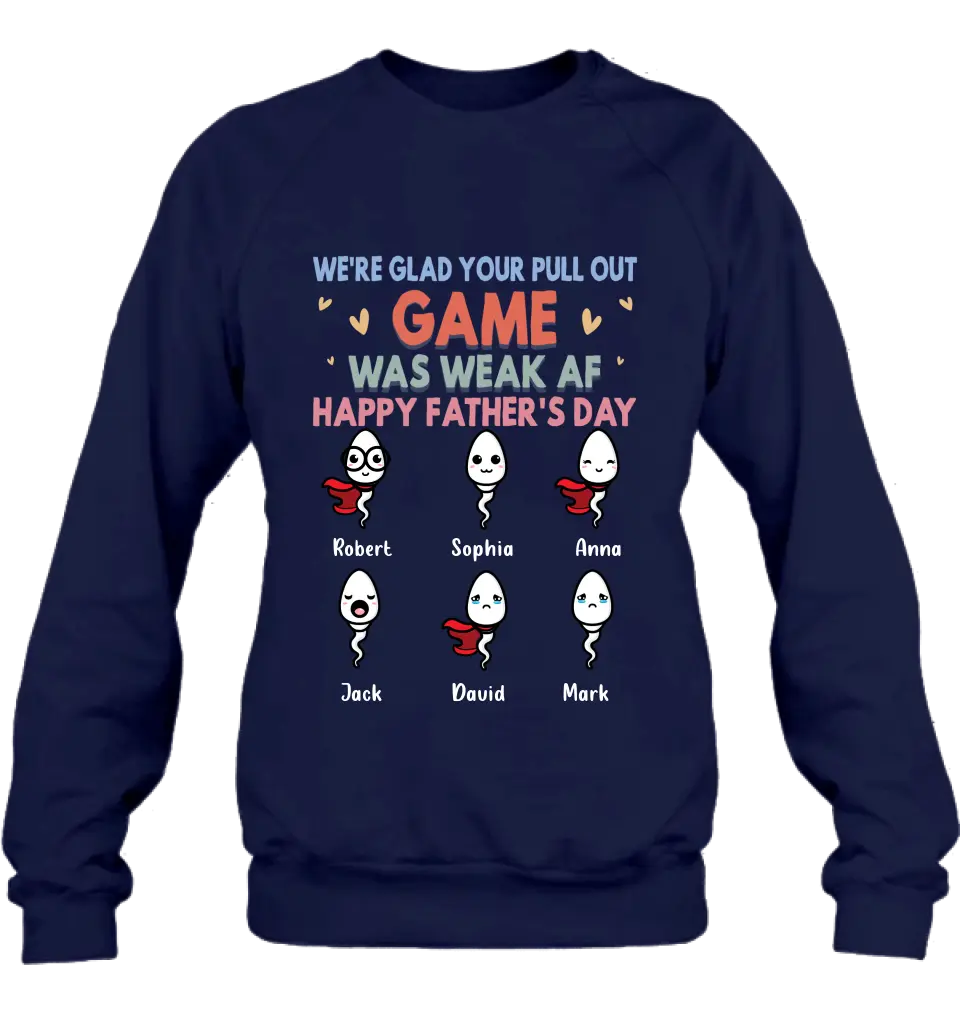 Personalized Sperms Shirt/Hoodie/Sweatshirt/Long sleeve - Gift Idea For Father's Day - Up to 6 Sperms - We're Glad Your Pull Out Game Was Weak Af Happy Father's Day