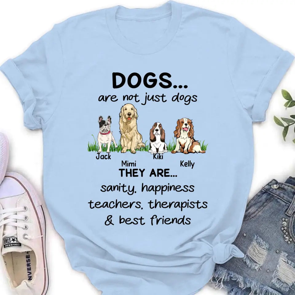 Personalized Dogs Shirt/Hoodie - Gift Idea For Dog Lovers - Up to 4 Dogs - Dogs Are Not Just Dogs They Are Sanity Happiness Teachers Therapists & Best Friends