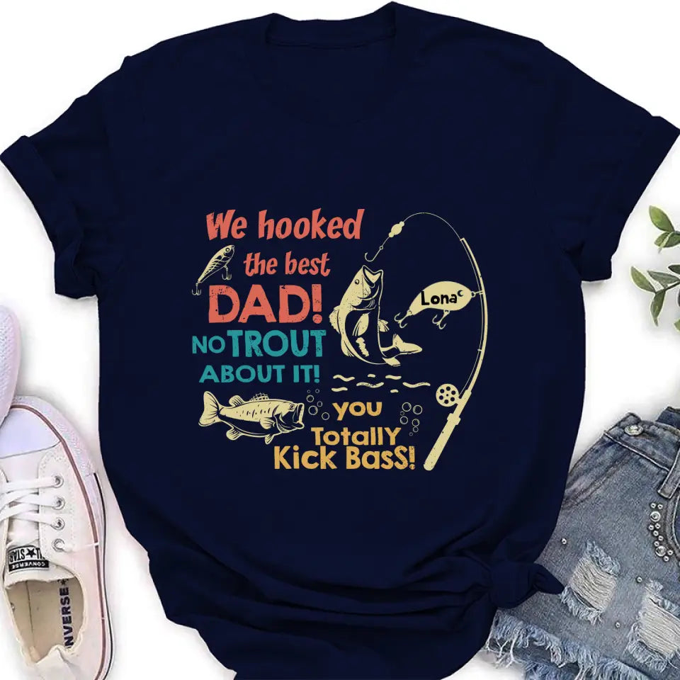 Personalized Dad Shirt/Hoodie - Gift Idea For Father's Day/Fishing Lovers - Up to 8 Kids - We Hooked The Best Dad No Trout About It You Totally Kick Bass
