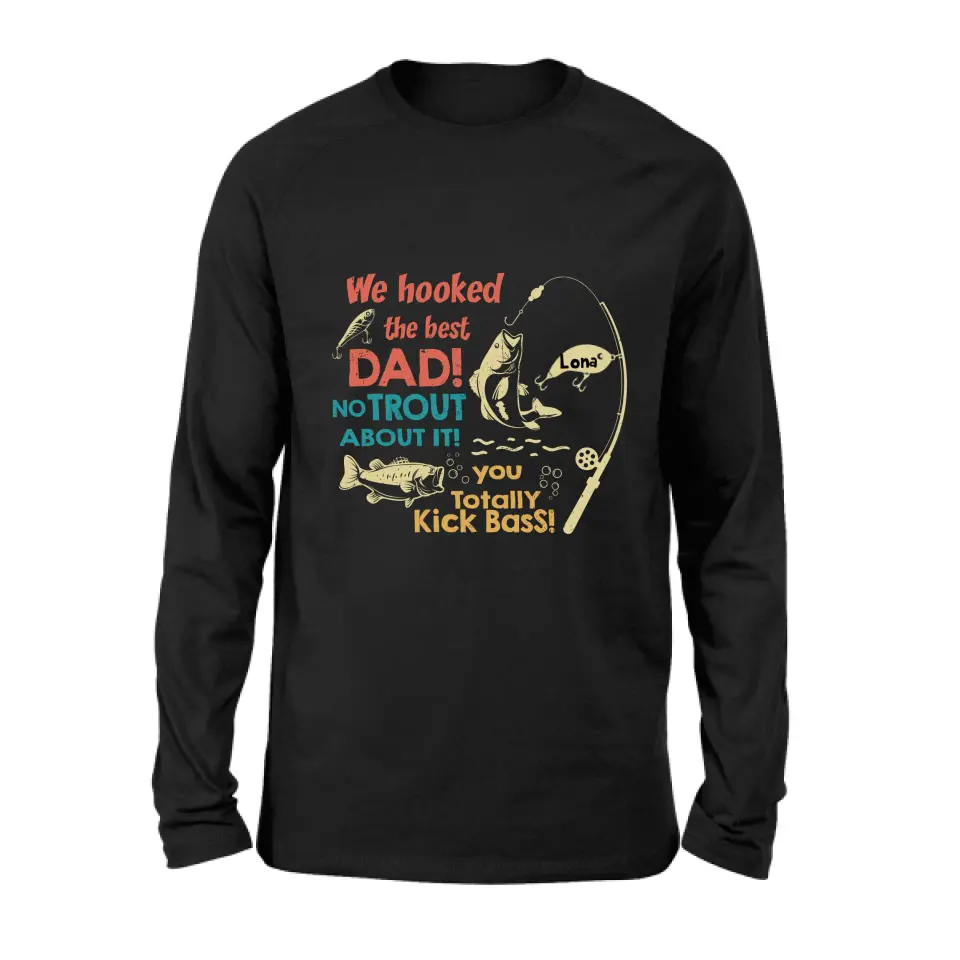 Personalized Dad Shirt/Hoodie - Gift Idea For Father's Day/Fishing Lovers - Up to 8 Kids - We Hooked The Best Dad No Trout About It You Totally Kick Bass