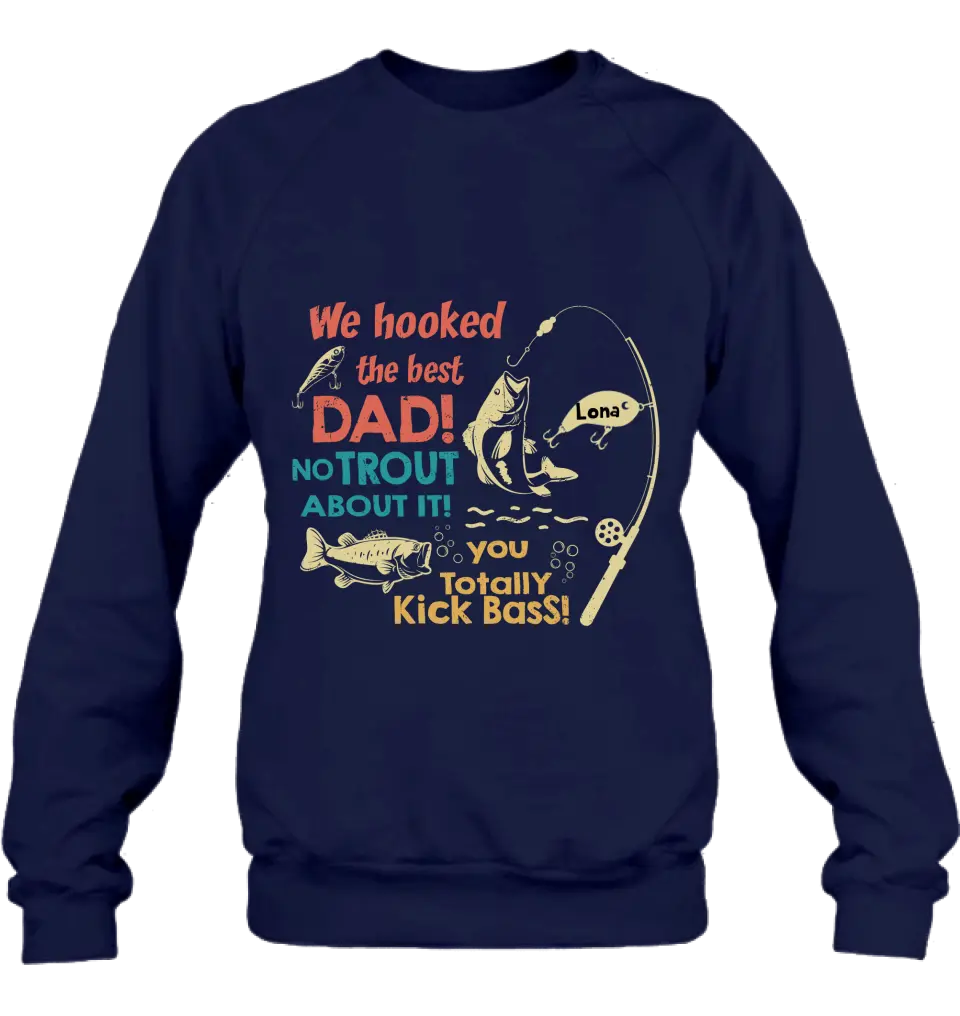 Personalized Dad Shirt/Hoodie - Gift Idea For Father's Day/Fishing Lovers - Up to 8 Kids - We Hooked The Best Dad No Trout About It You Totally Kick Bass