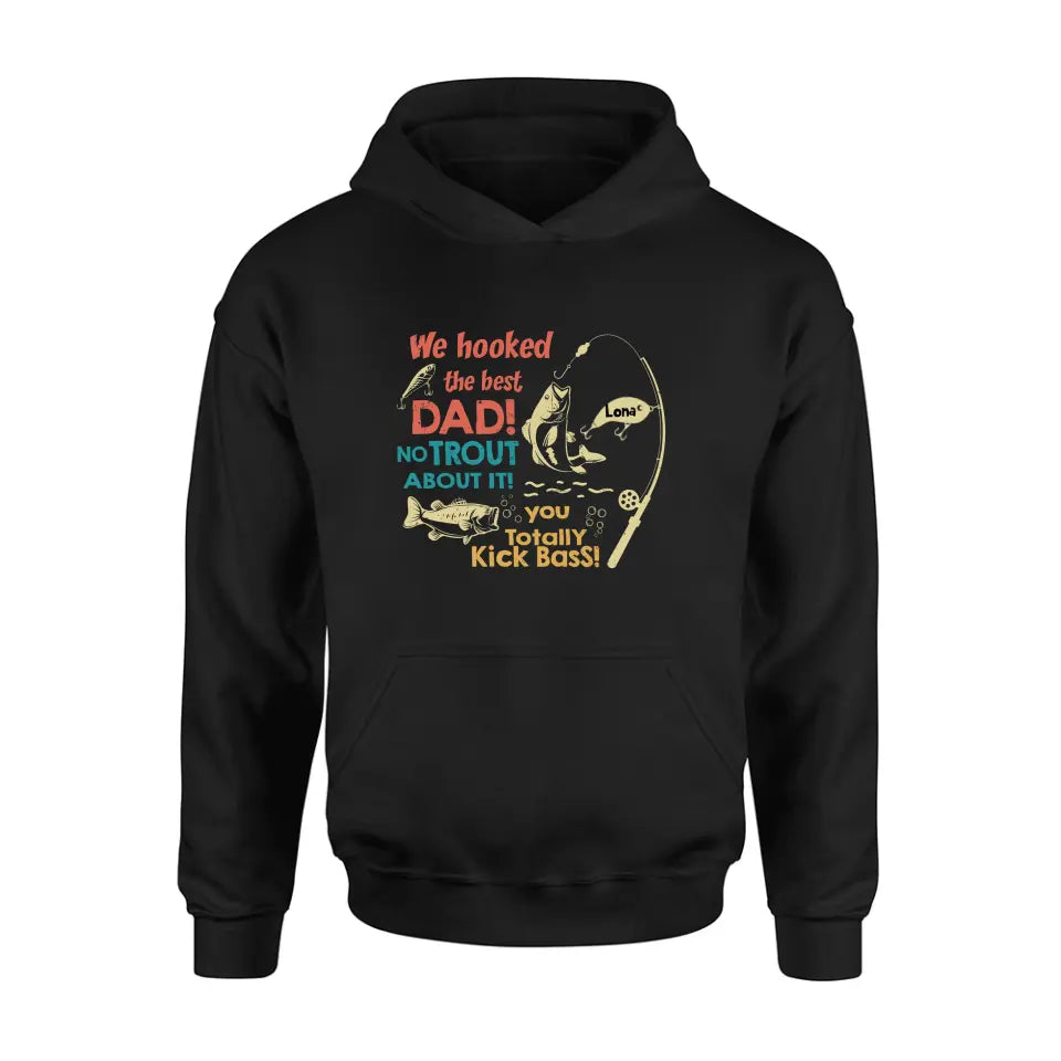 Personalized Dad Shirt/Hoodie - Gift Idea For Father's Day/Fishing Lovers - Up to 8 Kids - We Hooked The Best Dad No Trout About It You Totally Kick Bass