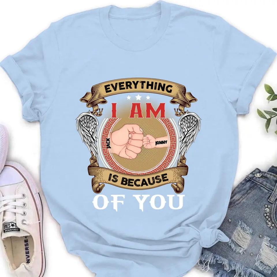 Personalized Father Shirt/Hoodie - Up to 6 Children - Father's Day Gift Idea - Everything I Am Is Because of You