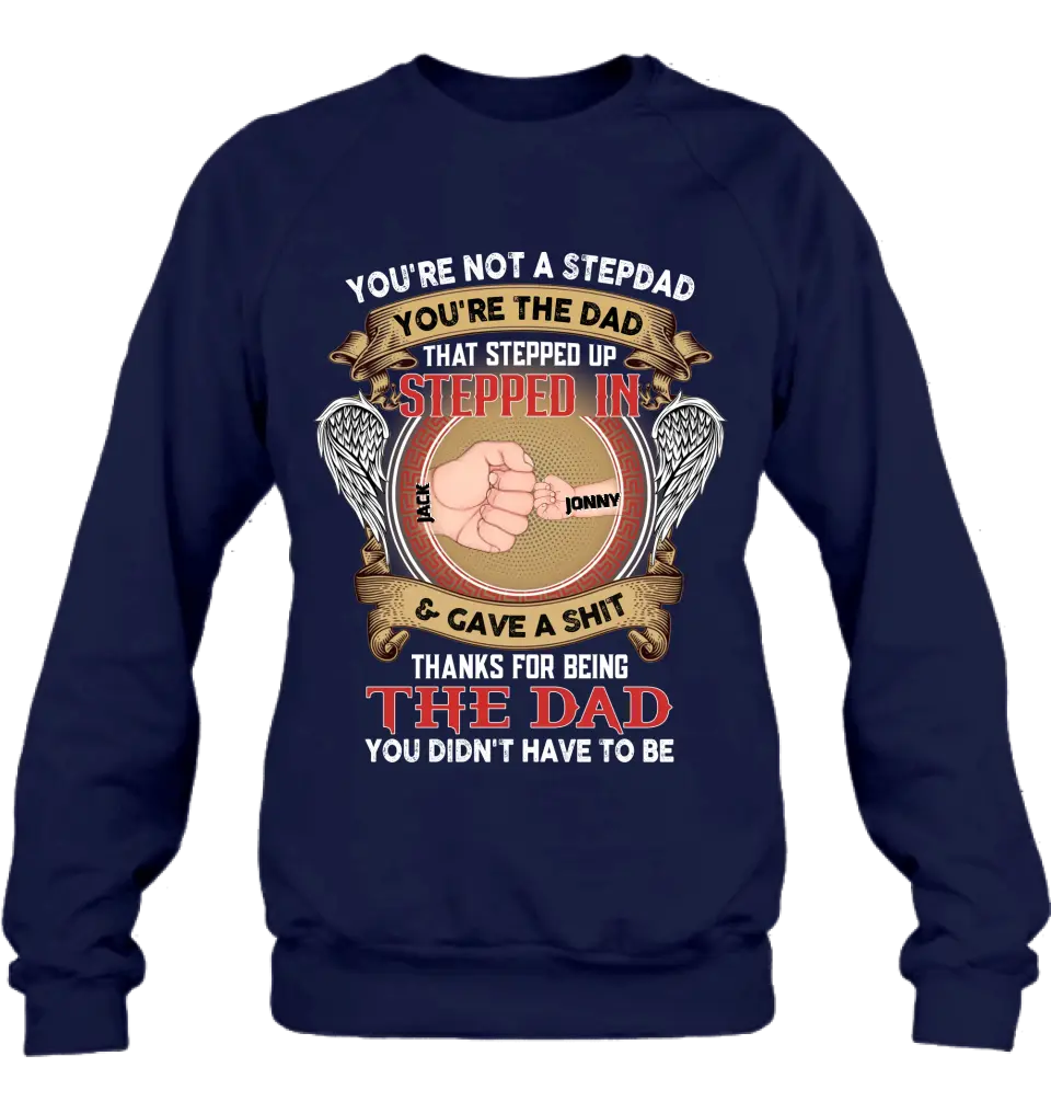 Personalized Stepdad Shirt/Hoodie - Up to 6 Children - Father's Day Gift Idea - You're Not A Stepdad You're The Dad That Stepped Up