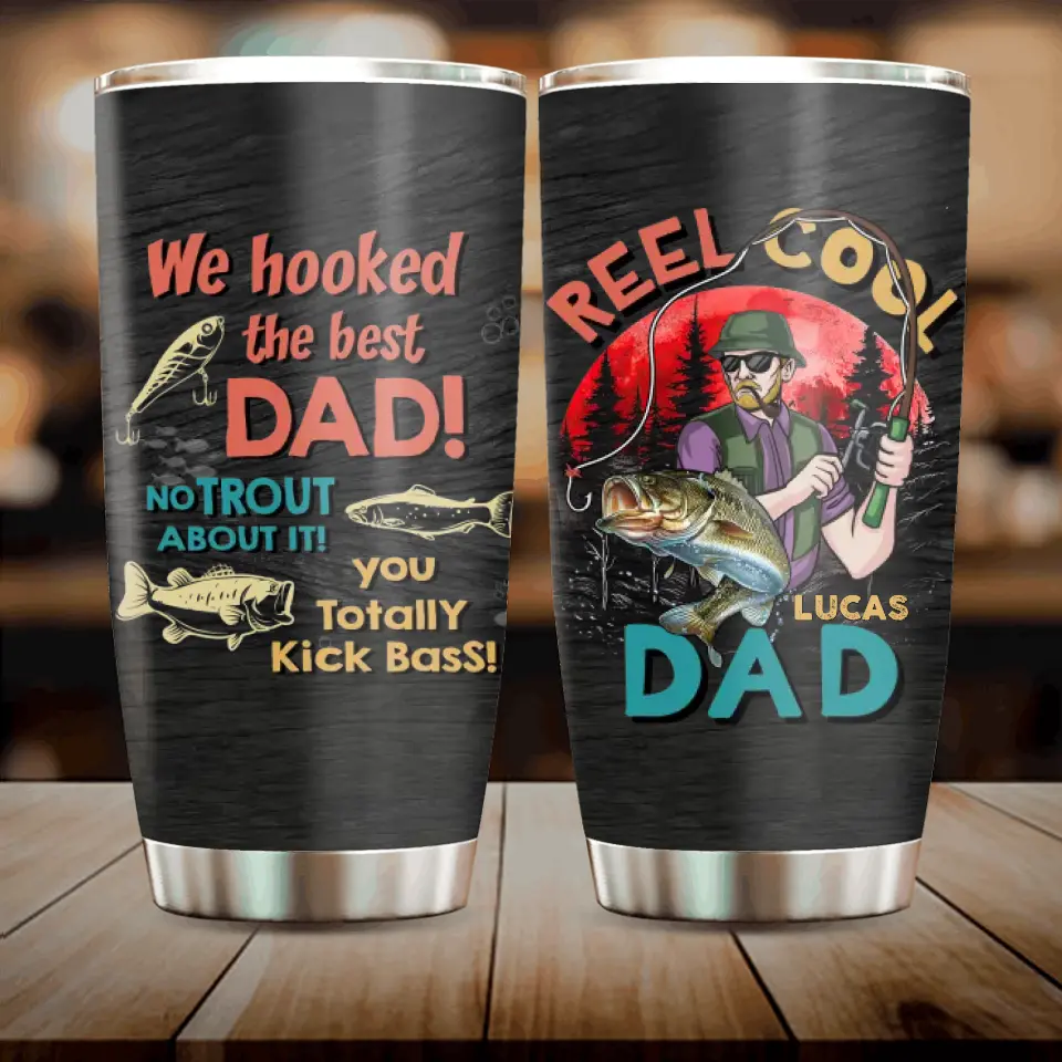Personalized Fishing Dad Tumbler - Gift Idea For Father's Day - We Hooked The Best Dad No Trout About It You Totally Kick Bass
